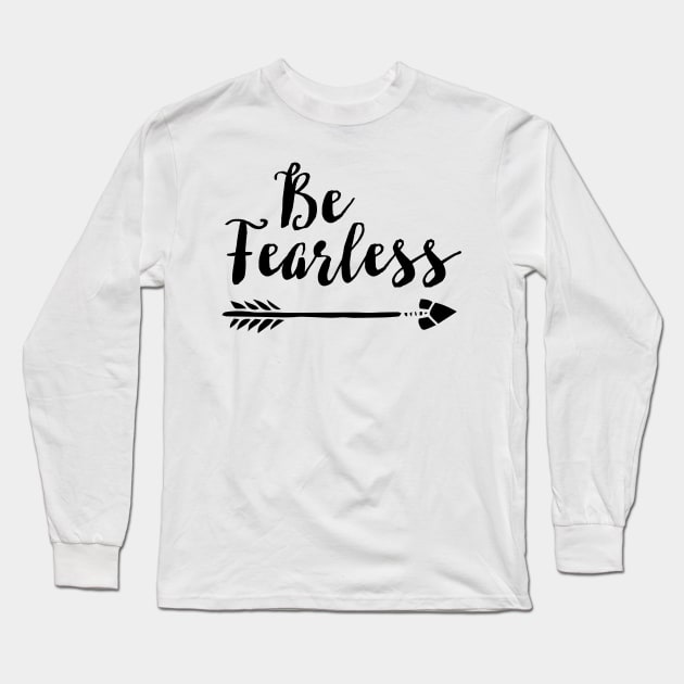 Be Fearless Long Sleeve T-Shirt by heartlocked